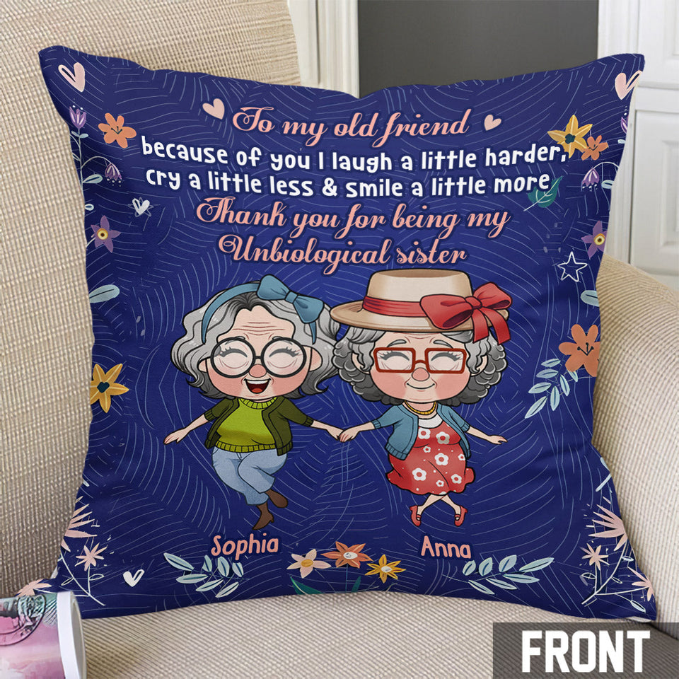 To My Old Friend Because Of You I Laugh A Little Harder - Personalized Bestie Throw Pillow