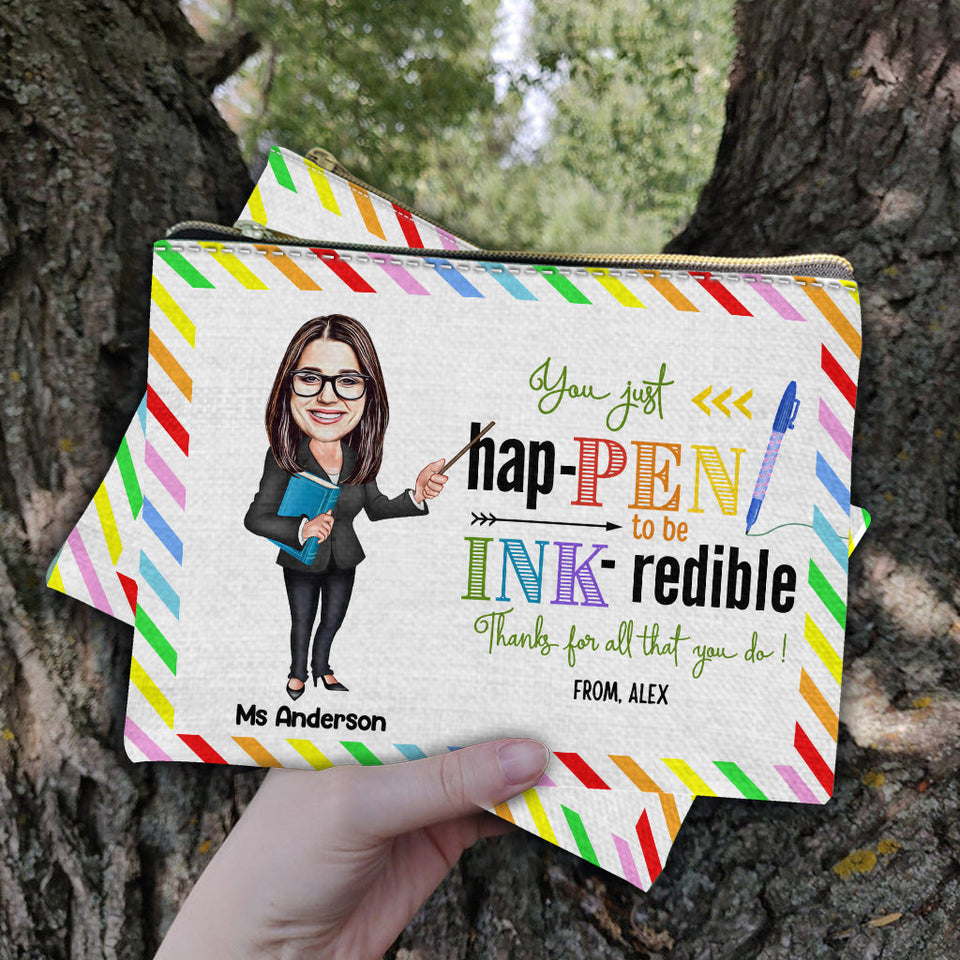 You Just Happen To Be Ink-redible - Personalized Teacher Pouch