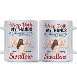 Wrap Both My Hands Around It And Swallow - Personalized Couple Mug