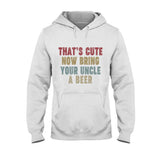 Bring Uncle A Beer - Uncle T-shirt And Hoodie