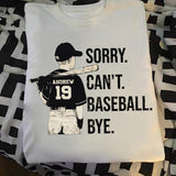 Sorry Can't Baseball Bye - Personalized Baseball T-shirt and Hoodie