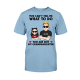 You Can't Tell Me What To Do - Gift for dad, grandpa, uncle, brother - Personalized T-shirt And Hoodie