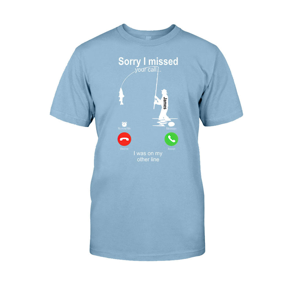 Sorry I Missed Your Call I Was On The Other Line - Personalized Fishing T-shirt And Hoodie