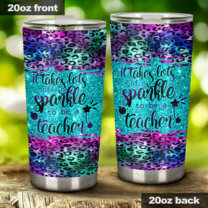 It Takes Lots Of Sparkle To Be A Teacher Faux Glitter Print Teacher Tumbler 0622
