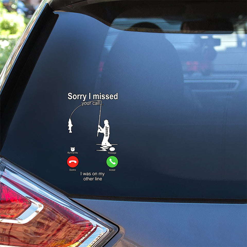Sorry I Missed Your Call I Was On The Other Line - Personalized Fishing Decal Full