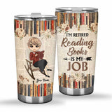 I'm Retired Reading Books Is My Job - Personalized Tumbler