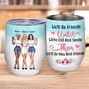 We'll Be Friends Untill We're Old & Senile - Personalized Bestie Wine Tumbler