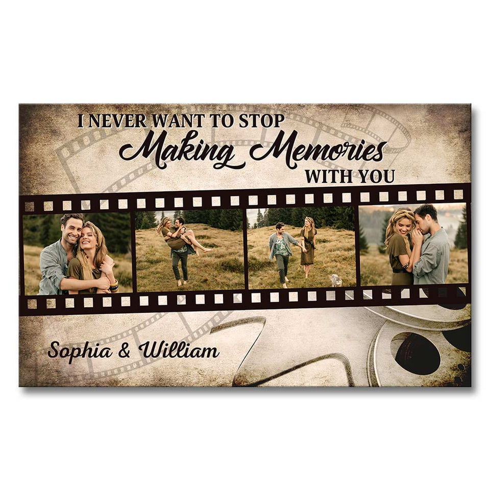 I Never Want To Stop Making Memories With You - Personalized Couple Canvas And Poster