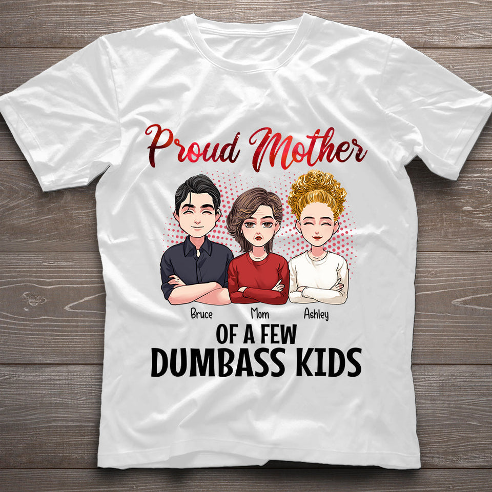 Proud Mother Of A Few Dumbass Kids - Personalized Mother's Day Mother T-shirt and Hoodie