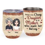 Behind Every Crazy Daughter - Personalized Mother's Day Mother Wine Tumbler