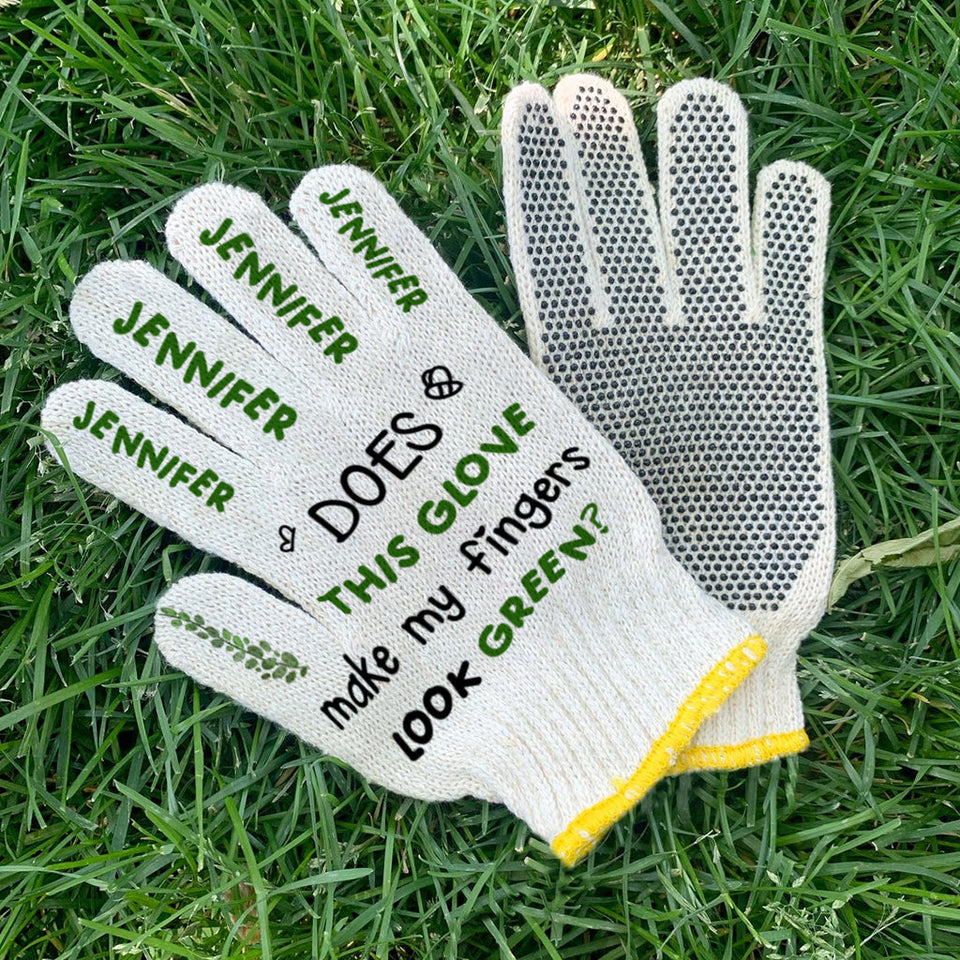 Does This Glove Make My Fingers Look Green - Personalized Gardening Garden Gloves