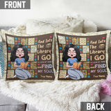 And Into The Library I Go To Lose My Mind And Find My Soul - Personalized Book Throw Pillow