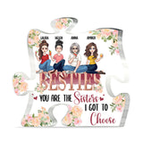 The Sisters I Got To Choose - Personalized Bestie Custom Shaped Acrylic Plaque