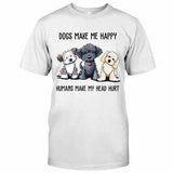 Dogs Make Me Happy  T-shirt And Hoodie 062021