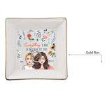 Everything I Am - Gift for mom, grandma, daughter, son, granddaughter, grandson - Personalized Jewelry Dish