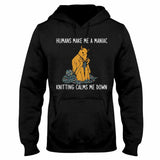 Humans Make Me A Maniac - Knitting T-shirt And Hoodie