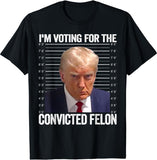 I'm Voting For The Convicted Felon Funny Pro Trump 2024 T-Shirt T-shirt & Hoodie