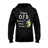 I Have OFD - Fishing T-shirt and Hoodie