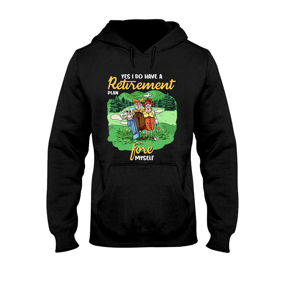 Yes I Do Have A Retirement Plan - Golf T-shirt And Hoodie