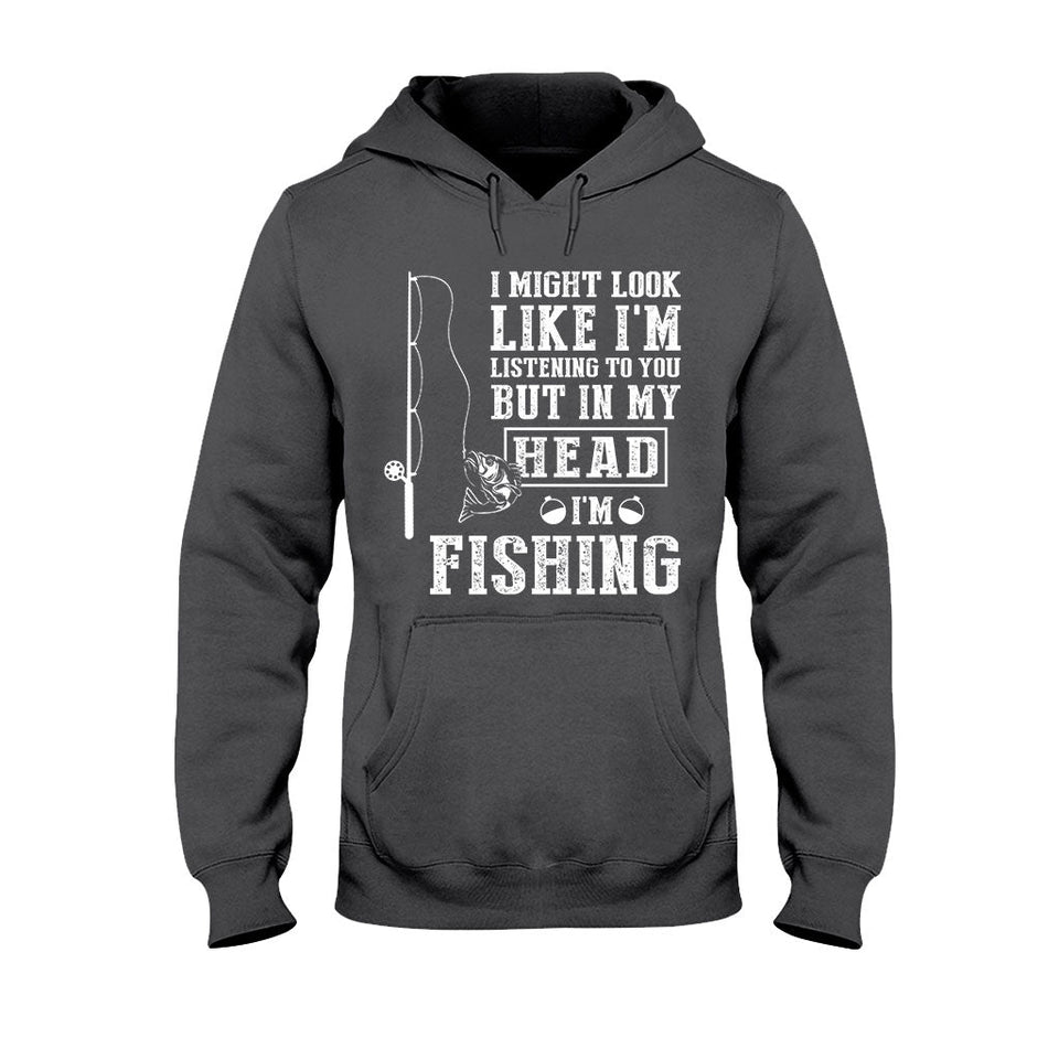 I Might Look Like I Listen To You - Fishing T-shirt and Hoodie 112021
