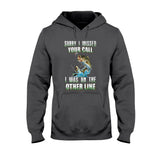 Sorry I Missed Your Call - Fishing T-shirt and Hoodie 112021