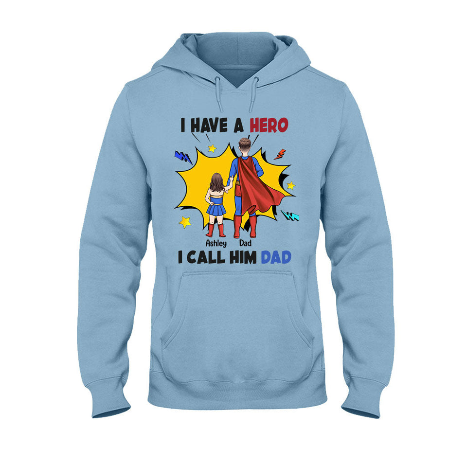 I Have A Hero I Call Him Dad - Personalized Father T-shirt and Hoodie