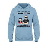 You Can't Tell Me What To Do - Gift for dad, grandpa, uncle, brother - Personalized T-shirt And Hoodie