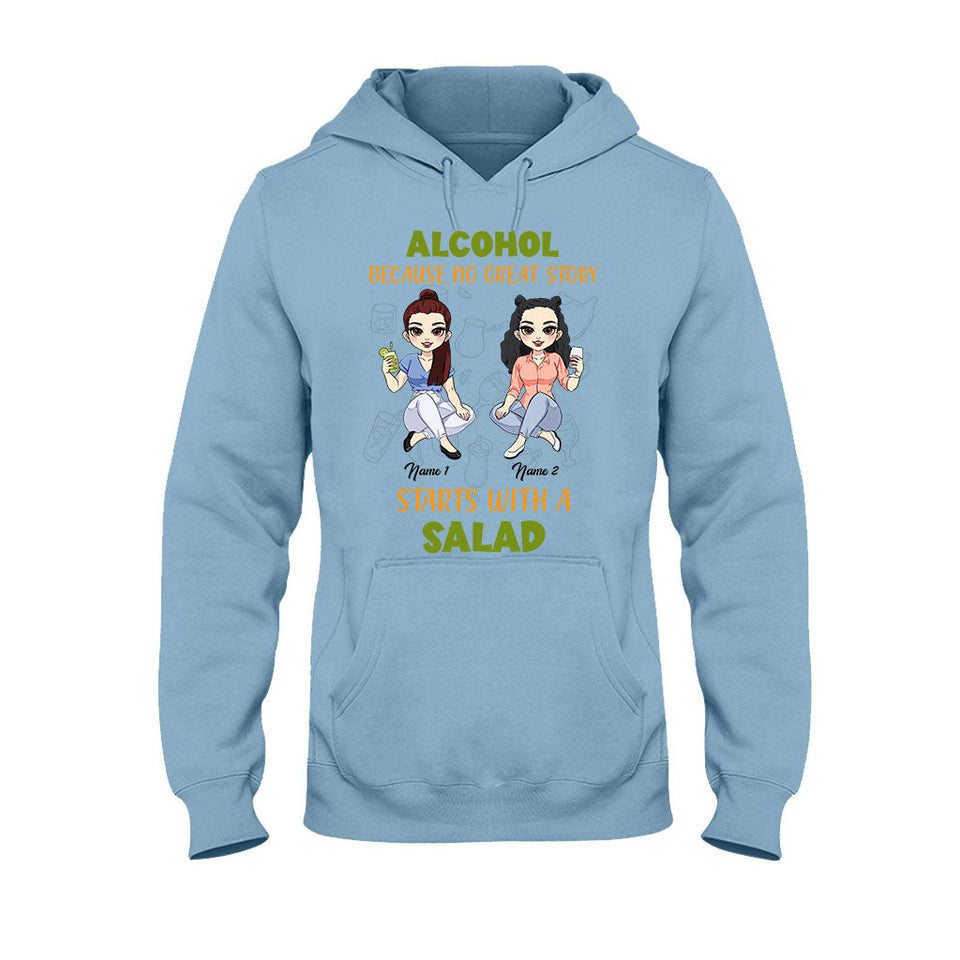 Alcohol Because No Great Story Starts With Salad - Personalized Bestie T-shirt and Hoodie
