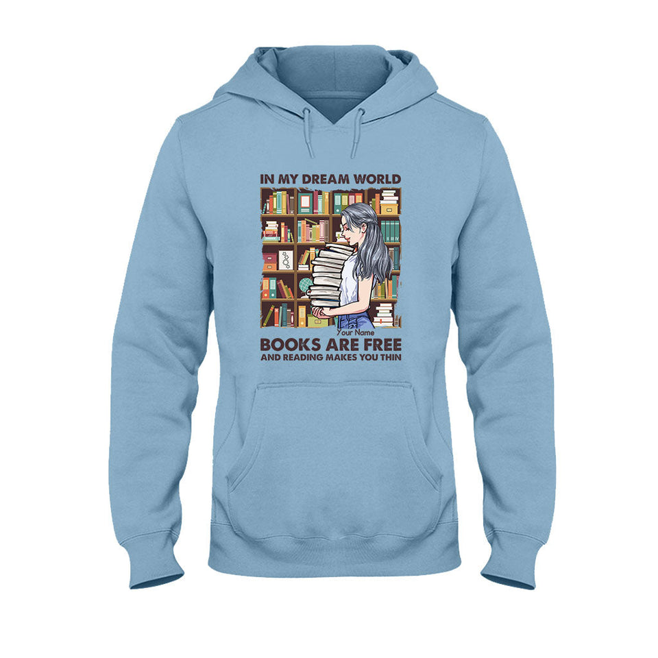 In My Dream World Books Are Free And Reading Makes You Thin - Personalized T-shirt and Hoodie