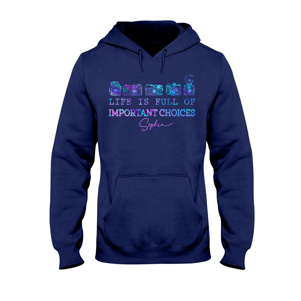 Life Is Full Of Important Choice - Personalized Photography T-shirt and Hoodie