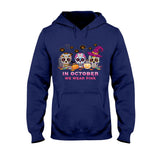 In October We Wear Pink - Breast Cancer Awareness T-shirt and Hoodie 072021
