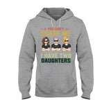 You Can't Scare Me I Have Daughters - Personalized Father T-shirt and Hoodie