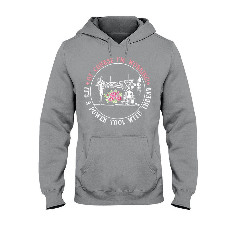 I'm Working  - Sewing T-shirt And Hoodie 082021
