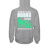 Fishing Is Like Boobs  - T-shirt and Hoodie 1121