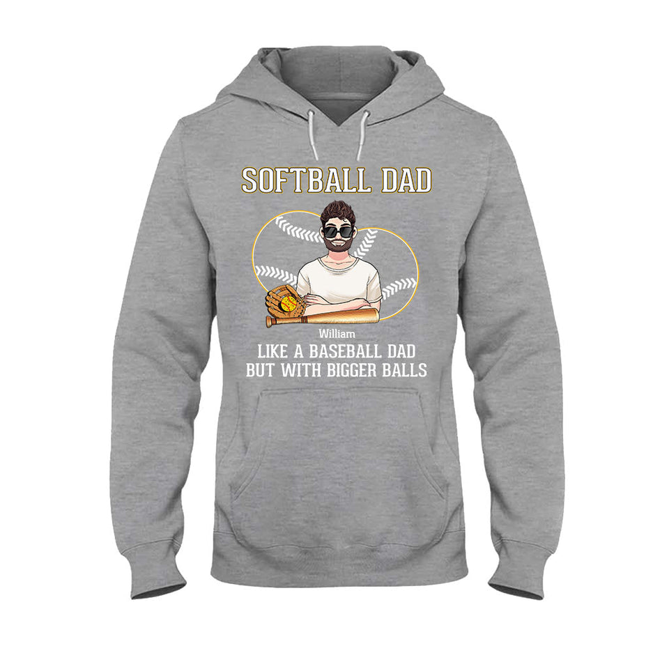 Softball Dad Like A Baseball Dad But With Bigger Balls - Personalized Softball T-shirt and Hoodie