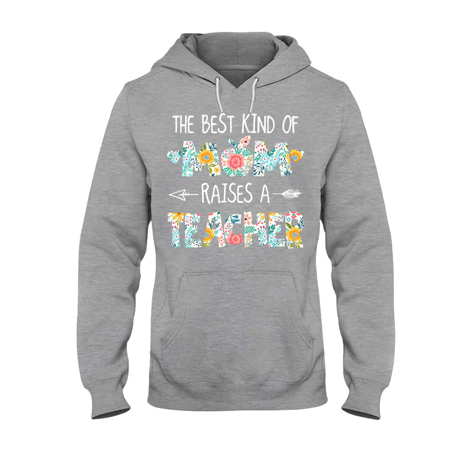 The Best Kind Of Mom Raises A Teacher - T-shirt and Hoodie
