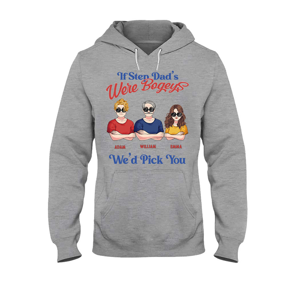 If Step Dad's Were Bogeys I'd Pick You - Personalized Father T-shirt and Hoodie