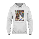 In My Dream World Books Are Free And Reading Makes You Thin - Personalized T-shirt and Hoodie