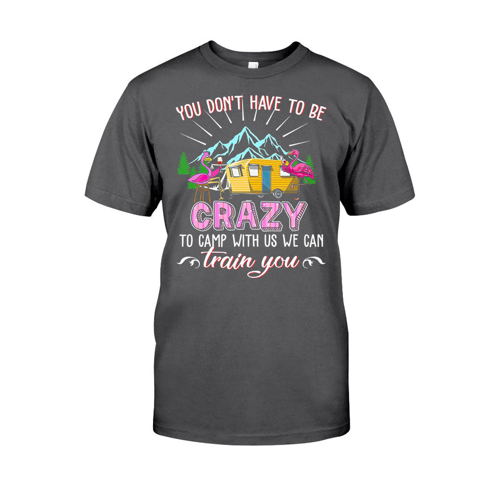 You Don't Have To Be Crazy - Camping T-shirt and Hoodie 112021
