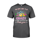 You Don't Have To Be Crazy - Camping T-shirt and Hoodie 112021