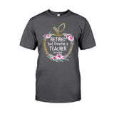 Retired But Forever A Teacher At Heart - T-shirt and Hoodie 1121