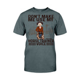 Don't Make Me Use My Horse Trainer Voice - Personalized Horse T-shirt and Hoodie
