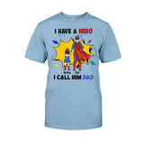 I Have A Hero I Call Him Dad - Personalized Father T-shirt and Hoodie