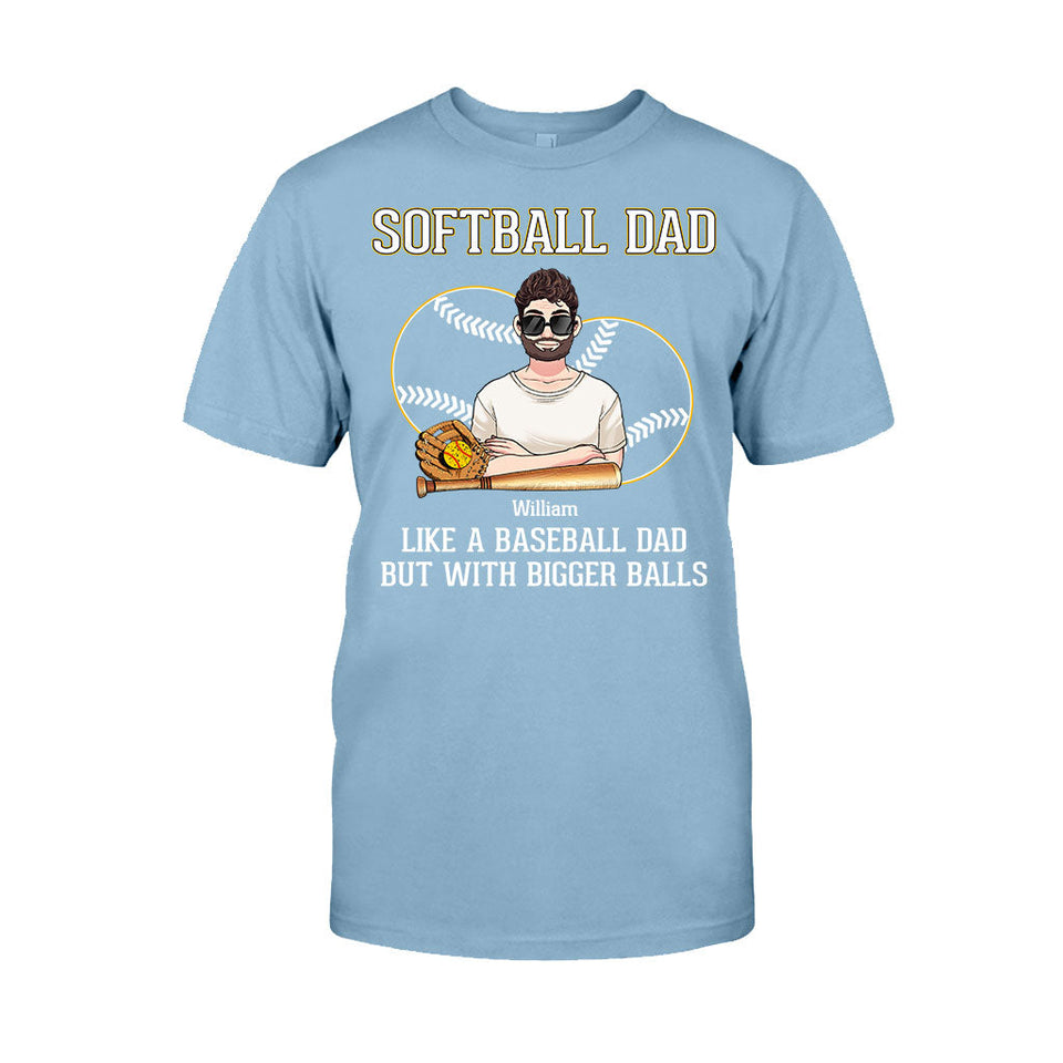 Softball Dad Like A Baseball Dad But With Bigger Balls - Personalized Softball T-shirt and Hoodie