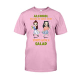 Alcohol Because No Great Story Starts With Salad - Personalized Bestie T-shirt and Hoodie