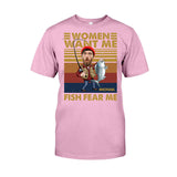 Woman Want Me, Fish Fear Me - Personalized Fishing T-shirt and Hoodie