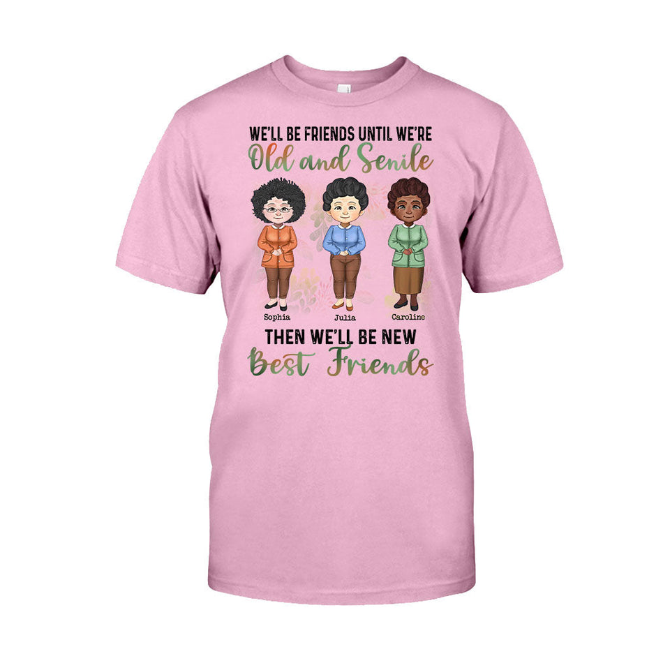 We'll Be Friends Until We're Old And Senile - Personalized Bestie T-shirt and Hoodie