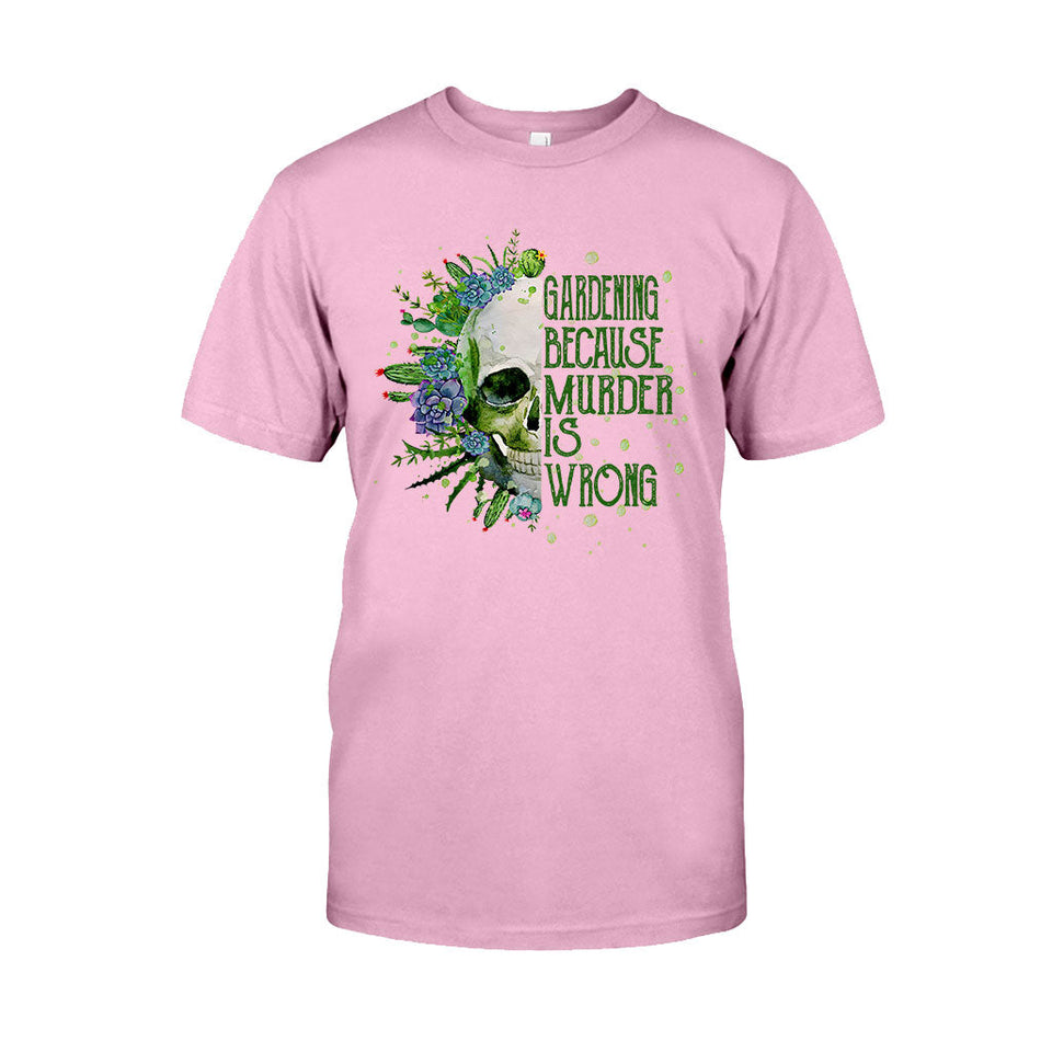 Gardening Because Murder Is Wrong T-shirt & Hoodie