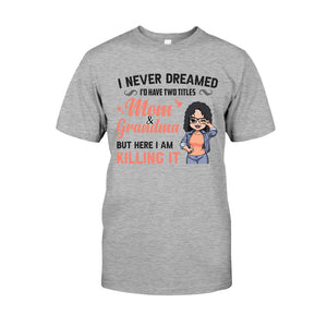 I Never Dreamed I'd Be Mom Grandma - Personalized Mother's Day T-shirt and Hoodie