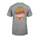 Y'all Gonna Learn Today - Teacher T-shirt and Hoodie